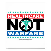Healthcare NOT Warfare posters by fightcancertees Healthcare NOT Warfare posters