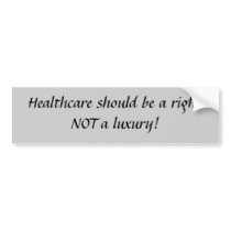 Healthcare should be a right... bumper stickers by coralballak Healthcare should be a right... bumper stickers