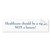 Healthcare should be a right NOT a luxury! bumper stickers by coralballak Healthcare should be a right NOT a luxury! bumper stickers