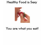 Healthy Food is Sexy!, You are what ... t-shirts