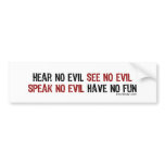 Hear No Evil Have No Fun Bumpersticker Bumper Stickers