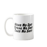 Hear No Shit Speak No Shit Take No Shit Coffee Mug