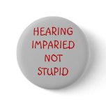 HEARING IMPARIEDNOT STUPID buttons