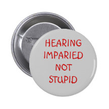 HEARING IMPARIEDNOT STUPID BUTTONS