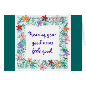 Hearing your good news feels good, card card