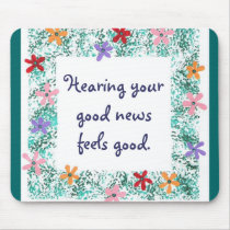 Hearing your good news feels good, mousepads