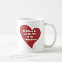 heart_GO Hillary GO To The Whitehouse Coffee Mug