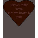 heart, Hands full? True,but my heart is too! t-shirts