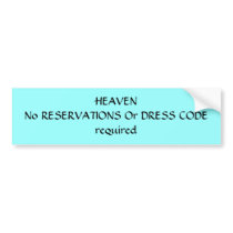 HEAVENNo RESERVATIONS Or DRESS CODE required bumper stickers