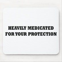 Heavily Medicated For Your Protection Mouse Pads