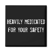 Heavily medicated for your safety magnets by funnycustomtshirts Heavily medicated for your safety magnets