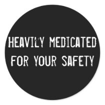 Heavily medicated for your safety round sticker