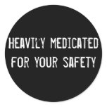 Heavily medicated for your safety stickers