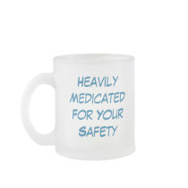 HeavilyMedicatedFor Your Safety, Heavily Medica... mugs