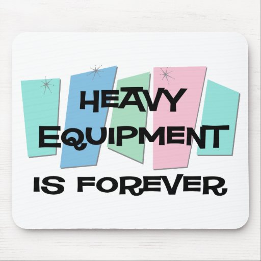 Heavy Equipment Is Forever Mouse Mats