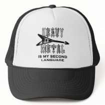 Heavy Metal  is my second language Trucker Hat