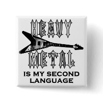 Heavy Metal  is my second language Square Button