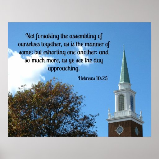 Hebrews 10:25 Not forsaking the assembling.... Poster | Zazzle