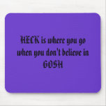 HECK is where you gowhen you don't believe in GOSH Mouse Mats