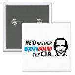 He'd Rather Waterboard the CIA Pin