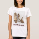 HEED THE HEEL t-shirts