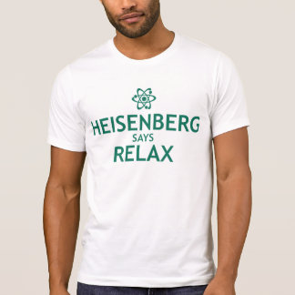 heisenberg says relax t shirt