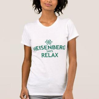 heisenberg says relax t shirt