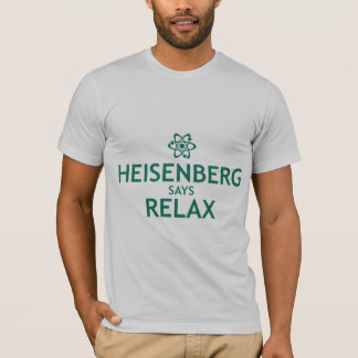 heisenberg says relax t shirt