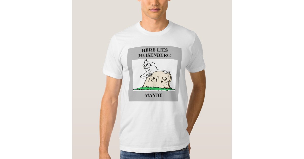 heisenberg uncertainty principle t shirt