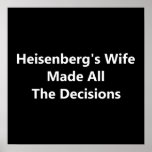 Heisenberg's Wife Made All The Decisions posters