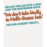 Helium Doesn't React t-shirts