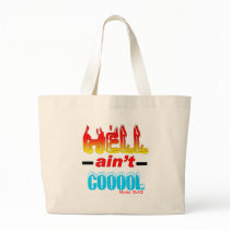 Hell ain't cooool. bags