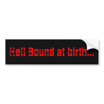 Hell Bound at birth... bumper stickers by PauloRodrigues Hell Bound at birth... bumper stickers