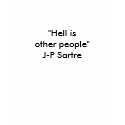 "Hell is other people"J-P Sartre t-shirts