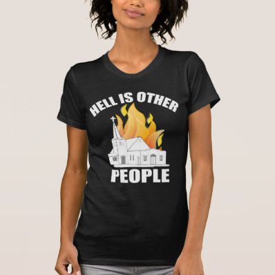 HELL IS OTHER PEOPLE T SHIRT