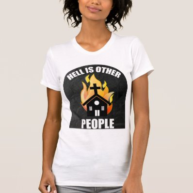 HELL IS OTHER PEOPLE T SHIRTS