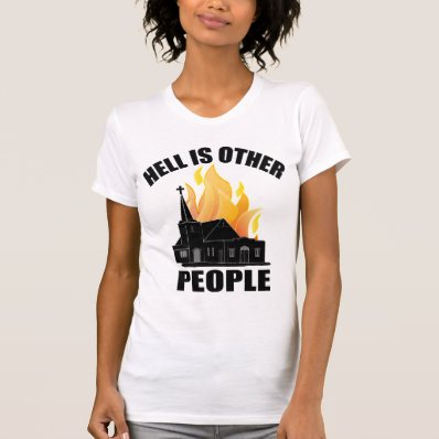 HELL IS OTHER PEOPLE TEE SHIRT