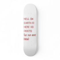 HELL ON EARTH IS HERE SO SKATE!  (or run and hide) Custom Skateboard