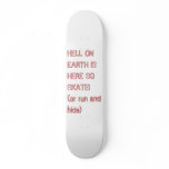 HELL ON EARTH IS HERE SO SKATE!  (or run and hide) Custom Skateboard