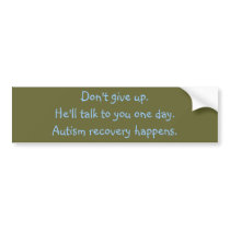 He'll talk to you one day. Autism recovery. bumper stickers by ShowMeTheRecovery He'll talk to you one day. Autism recovery. bumper stickers