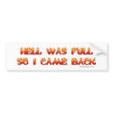 Hell Was Full So I Came Back Bumpersticker by ironydesign Hell Was Full So I Came Back Bumpersticker