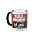 Hello, Barack! Goodbye glass ceiling mug by BarkObama Hello, Barack! Goodbye glass ceiling mug
