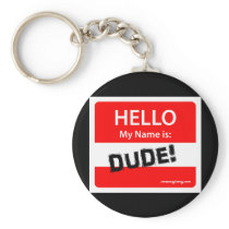 HELLO DUDE 1r Key Chains