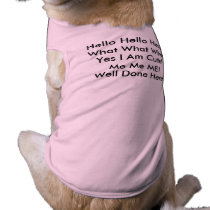 Hello Hello Hello!, What What What, Yes I Am Cu... Pet Clothes