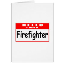 Hello, I Am A Firefighter ... Nametag Greeting Cards