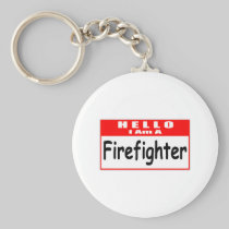 Hello, I Am A Firefighter ... Nametag Keychain