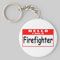 Hello, I Am A Firefighter ... Nametag Keychain