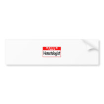 Hello, I Am A Hematologist ... Nametag Bumper Stickers