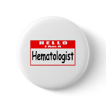 Hello, I Am A Hematologist ... Nametag Button