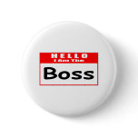 Hello, I Am The Boss ... Nametag Pin